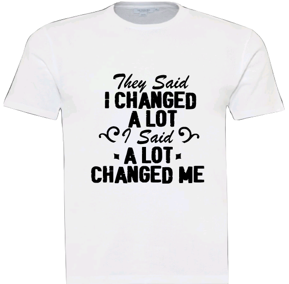 Pre-designed Unisex T-Shirt "They Say I Changed"