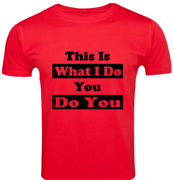 Pre-designed Unisex T-Shirt "THIS IS WHAT I DO YOU DO YOU"