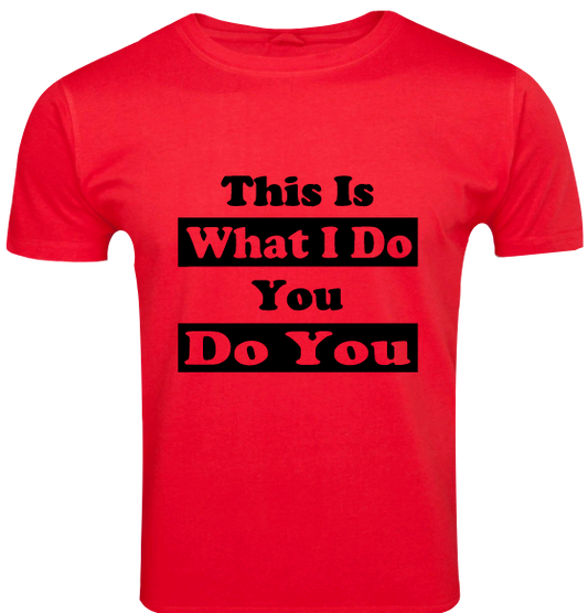 Pre-designed Unisex T-Shirt "THIS IS WHAT I DO YOU DO YOU"