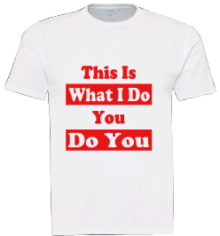 Pre-designed Unisex T-Shirt "THIS IS WHAT I DO YOU DO YOU"