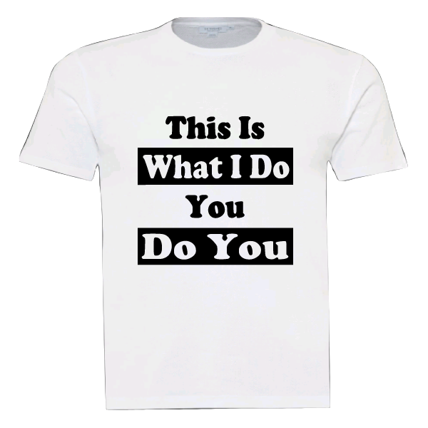 Pre-designed Unisex T-Shirt "THIS IS WHAT I DO YOU DO YOU"