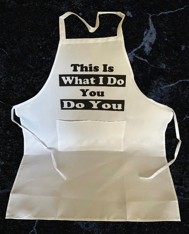 Pre-designed Apron "THIS IS WHAT I DO YOU DO YOU"