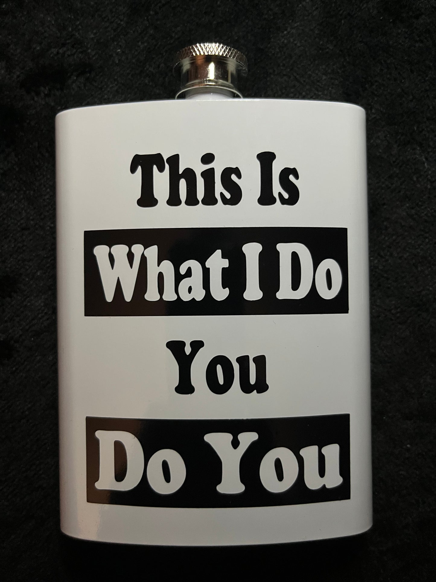 Pre-designed Flask "THIS IS WHAT I DO YOU DO YOU"